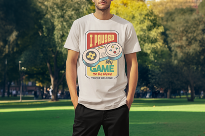 I paused my game.. Custom T-Shirt Natural