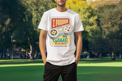 I paused my game.. Custom T-Shirt White